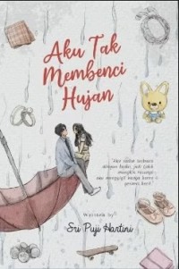 Image of Aku Tak Membenci Hujan